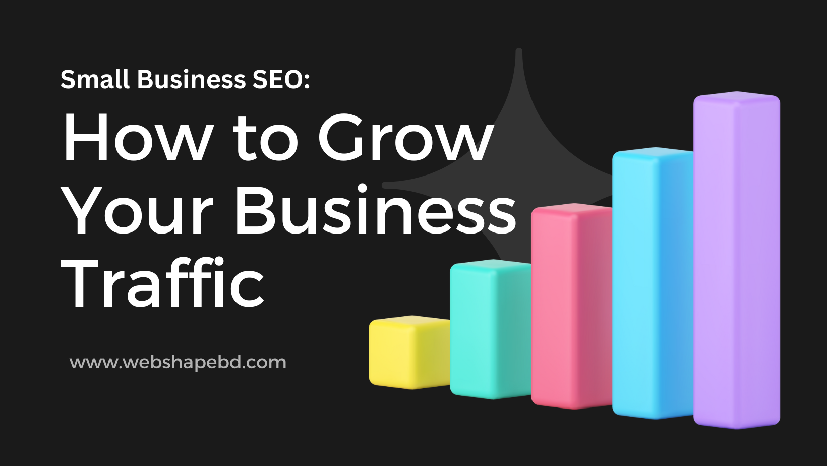 Small Business SEO: How to Grow Your Business Traffic